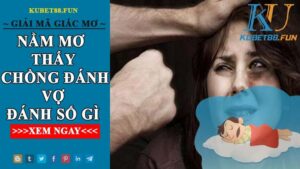 Đánh Số Gì Dễ Trúng Khi Nằm Mơ Thấy Chồng Đánh Vợ?